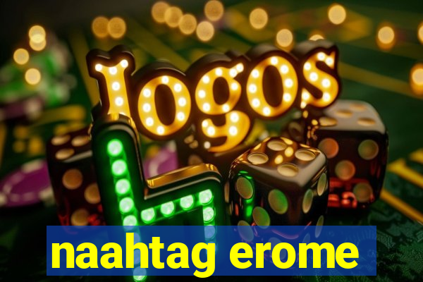naahtag erome